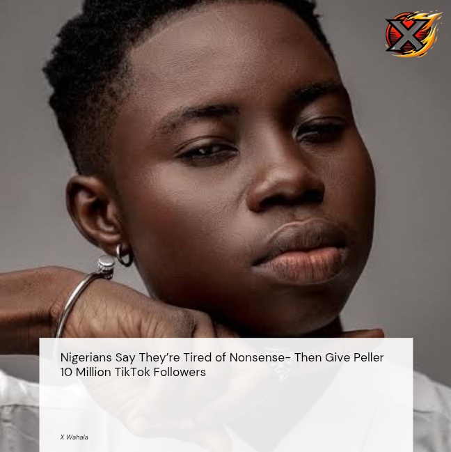 Nigerians Say They’re Tired of Nonsense — Then Give Peller 10 Million TikTok Followers