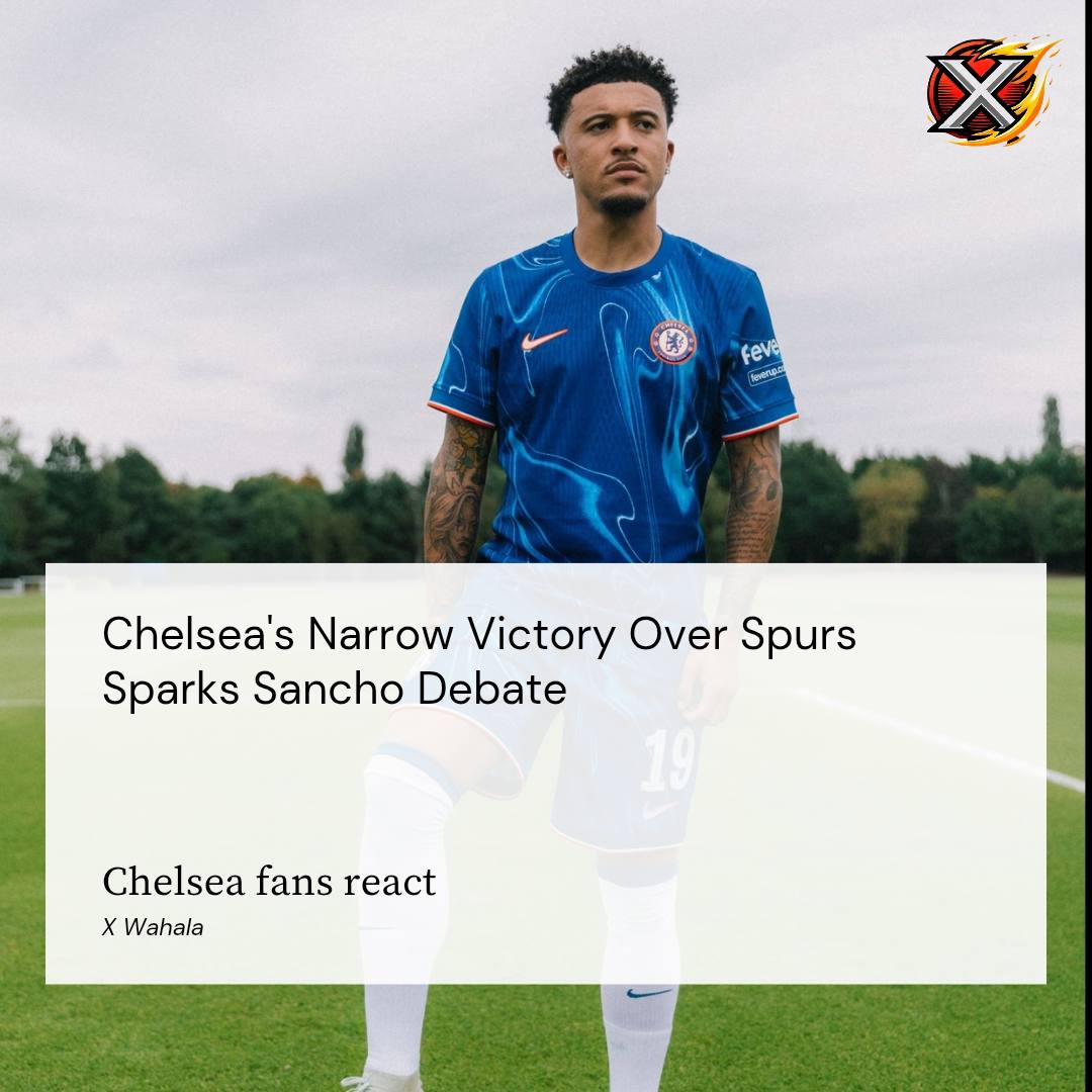 Chelsea's Narrow Victory Over Spurs Sparks Sancho Debate
