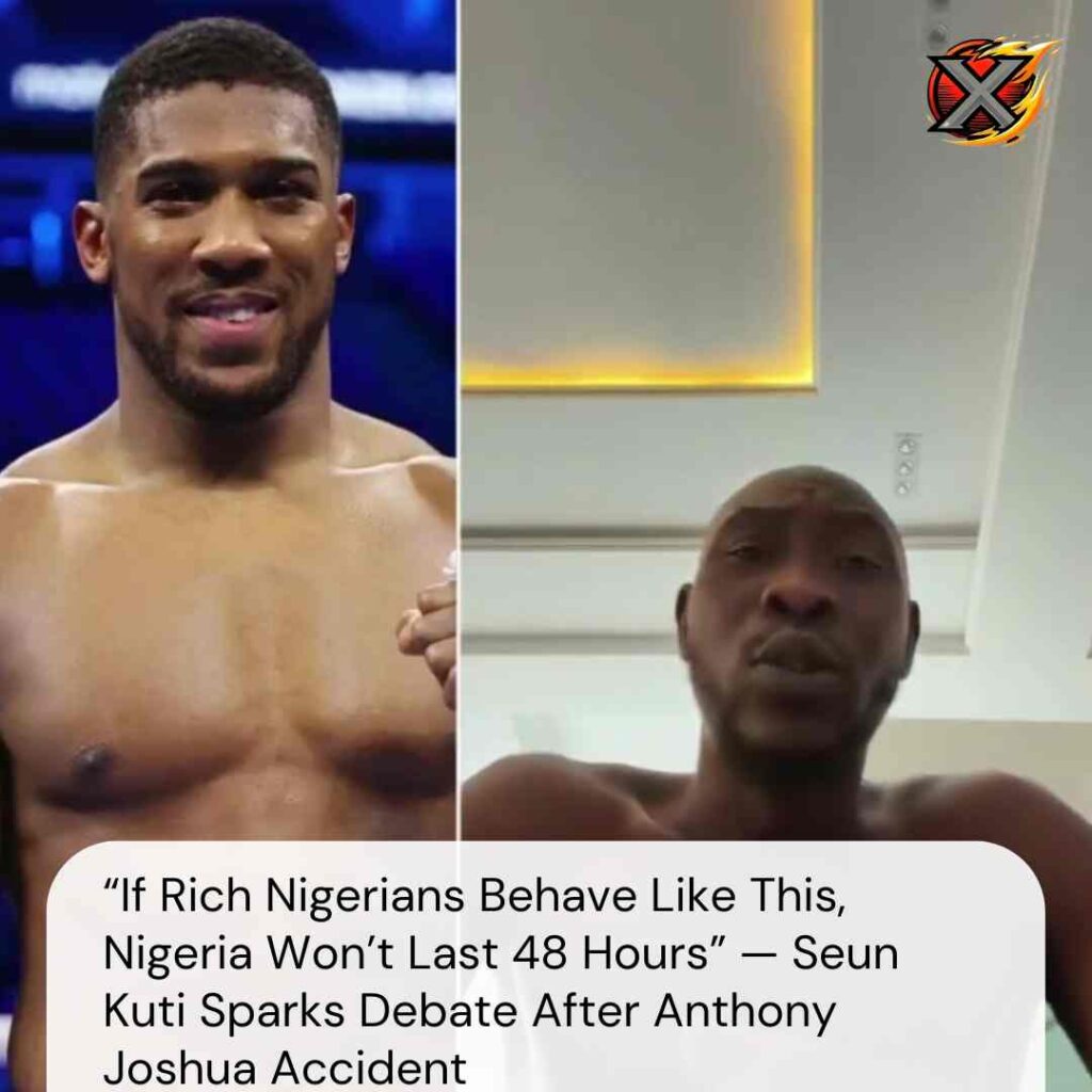 “If Poor Nigerians Behave Like the Rich, Nigeria Won’t Last 48 Hours” — Seun Kuti Sparks Debate After Anthony Joshua Accident