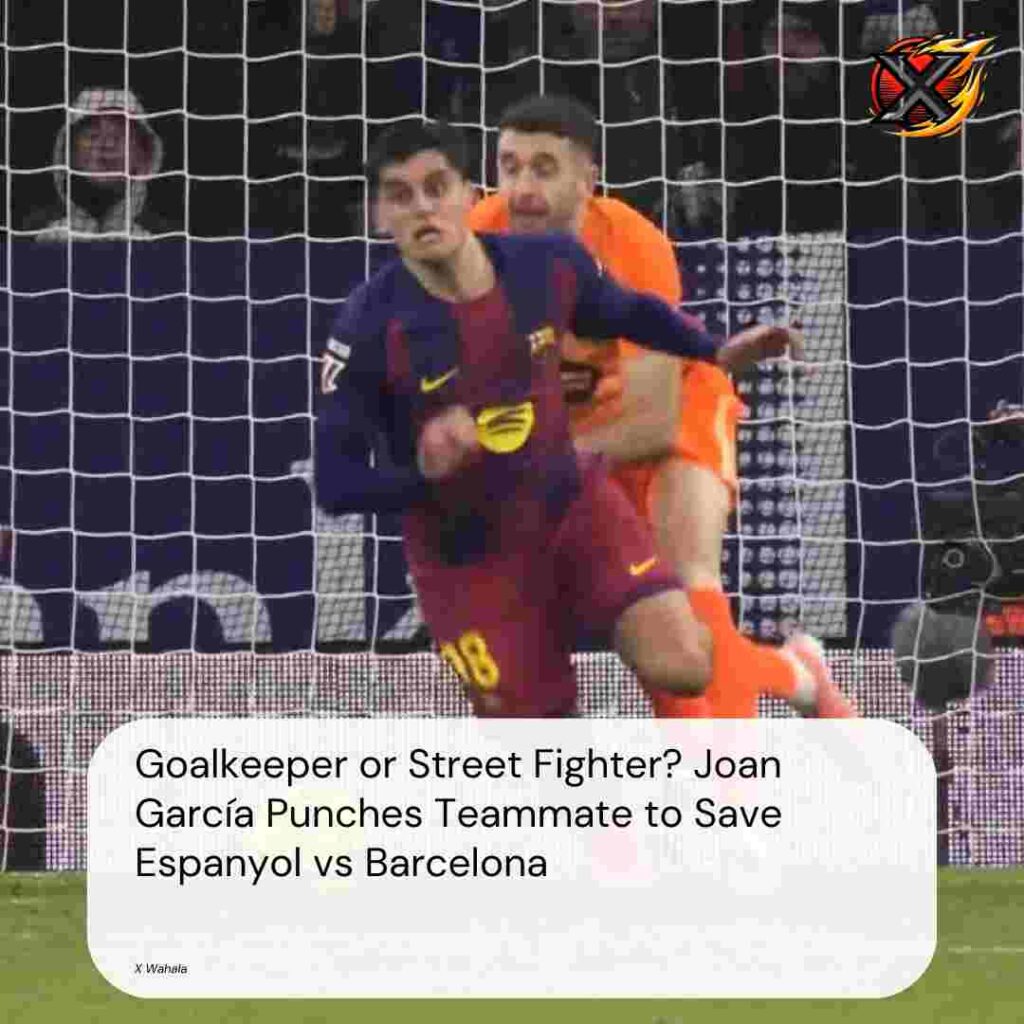 Goalkeeper or Street Fighter? Joan García Punches Teammate to Save Espanyol vs Barcelona